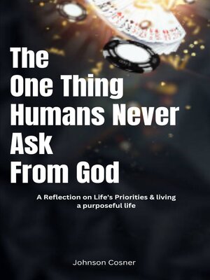 cover image of The One Thing Humans Never Ask from God